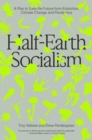 Image for Half-Earth socialism  : a plan to save the future from extinction, climate change and pandemics