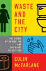 Image for Waste and the city: the crisis of sanitation and the right to citylife