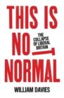 Image for This is not normal: the collapse of liberal Britain