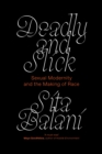 Image for Deadly and Slick: Sexual Modernity and the Making of Race
