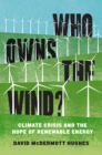 Image for Who owns the wind?  : climate crisis and the hope of renewable energy