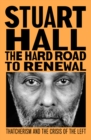 Image for The hard road to renewal  : Thatcherism and the crisis of the left