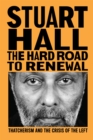 Image for The Hard Road to Renewal: Thatcherism and the Crisis of the Left