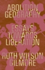 Image for Abolition geography  : essays towards liberation