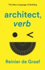 Image for Architect, verb  : the new language of building