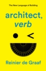 Image for Architect, Verb: The New Language of Building