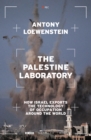 Image for The Palestine laboratory  : how Israel exports the technology of occupation around the world