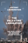 Image for The Palestine Laboratory: How Israel Exports the Technology of Occupation Around the World