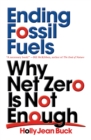 Image for Ending Fossil Fuels: Why Net Zero Is Not Enough
