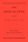 Image for The Apocalypse and the End of History: Modern Jihad and the Crisis of Liberalism