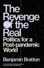 Image for The Revenge of the Real: Politics for a Post-Pandemic World