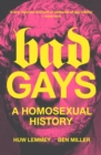 Image for Bad gays: a homosexual history