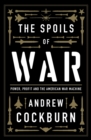 Image for The Spoils of War: Power, Profit and the American War Machine