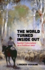 Image for The World Turned Inside Out: Settler Colonialism as a Political Idea