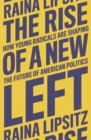 Image for The rise of a new left  : how young radicals are shaping the future of American politics