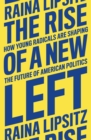 Image for The Rise of a New Left: How Young Radicals Are Shaping the Future of American Politics