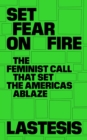 Image for Set Fear on Fire: The Feminist Call That Set the Americas Ablaze