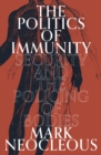 Image for The politics of immunity  : security and the policing of bodies