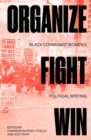 Image for Organize, fight, win  : Black communist women&#39;s political writing