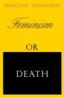 Image for Feminism or Death: How the Women&#39;s Movement Can Save the Planet