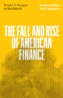 Image for The fall and rise of American finance: from J.P. Morgan to BlackRock
