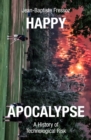 Image for Happy apocalypse  : a history of technological risk