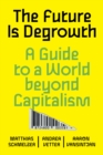 Image for The Future Is Degrowth: A Guide to a World Beyond Capitalism