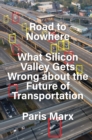 Image for Road to nowhere  : what Silicon Valley gets wrong about the future of transportation