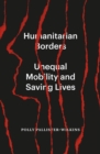 Image for Humanitarian borders  : unequal mobility and saving lives