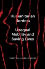 Image for Humanitarian Borders: Unequal Mobility and Saving Lives