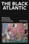 Image for The Black Atlantic  : modernity and double consciousness
