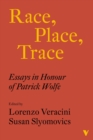 Image for Race, Place, Trace: Essays in Honour of Patrick Wolfe