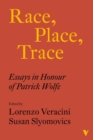 Image for Race, place, trace  : essays in honour of Patrick Wolfe