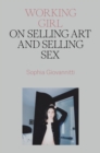 Image for Working girl  : on selling art and selling sex