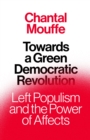 Image for Towards a Green Democratic Revolution: Left Populism and the Power of Affects