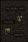 Image for The double shift  : Spinoza and Marx on the politics and ideology of work