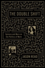 Image for The Double Shift: Spinoza and Marx on the Politics and Ideology of Work