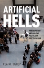 Image for Artificial hells  : participatory art and the politics of spectatorship