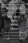 Image for We&#39;re here because you were there  : immigration and the end of empire