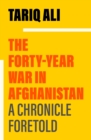 Image for The Forty Year War in Afghanistan: A Chronicle Foretold