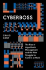 Image for Cyberboss : The Rise of Algorithmic Management and the New Struggle for Control at Work