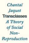 Image for Transclasses  : a theory of social non-reproduction