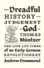 Image for The Dreadful History and Judgement of God on Thomas Müntzer: The Life and Times of an Early German Revolutionary