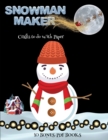 Image for Crafts to do With Paper (Snowman Maker) : Make your own snowman by cutting and pasting the contents of this book. This book is designed to improve hand-eye coordination, develop fine and gross motor c