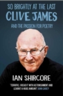Image for So Brightly at the Last: Clive James and the Passion for Poetry