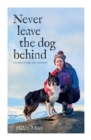 Image for Never leave the dog behind  : our love of dogs and mountains