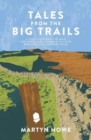 Image for Tales from the big trails  : a forty-year quest to walk the iconic long-distance trails of England, Scotland and Wales