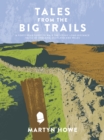Image for Tales from the Big Trails: A Forty-Year Quest to Walk the Iconic Long-Distance Trails of England, Scotland and Wales