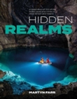 Image for Hidden realms  : a celebration of 100 of the finest caves and mines in Great Britain and Ireland