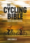 Image for The cycling bible  : the cyclist&#39;s guide to technical, physical and mental training and bike maintenance